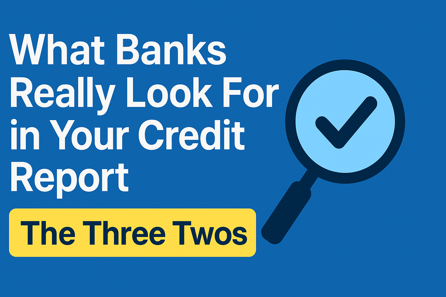 You are currently viewing The “Three Twos”: What banks look for on your credit report